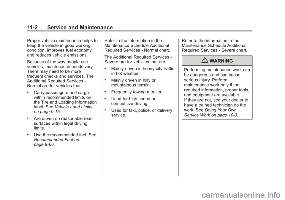 GMC SIERRA 1500 2013 Owners Manual Black plate (2,1)GMC Sierra Owner Manual - 2013 - crc - 8/14/12
11-2 Service and Maintenance
Proper vehicle maintenance helps to
keep the vehicle in good working
condition, improves fuel economy,
and GMC SIERRA 1500 2013 Owners Manual Black plate (2,1)GMC Sierra Owner Manual - 2013 - crc - 8/14/12
11-2 Service and Maintenance
Proper vehicle maintenance helps to
keep the vehicle in good working
condition, improves fuel economy,
and