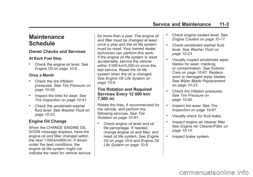GMC SIERRA 1500 2013  Owners Manual Black plate (3,1)GMC Sierra Owner Manual - 2013 - crc - 8/14/12
Service and Maintenance 11-3
Maintenance
Schedule
Owner Checks and Services
At Each Fuel Stop
.Check the engine oil level. See
Engine Oi