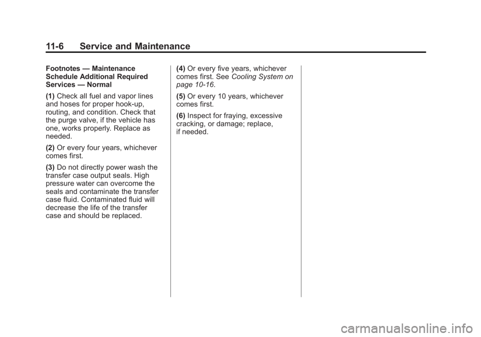 GMC SIERRA 1500 2013  Owners Manual Black plate (6,1)GMC Sierra Owner Manual - 2013 - crc - 8/14/12
11-6 Service and Maintenance
Footnotes—Maintenance
Schedule Additional Required
Services —Normal
(1) Check all fuel and vapor lines
