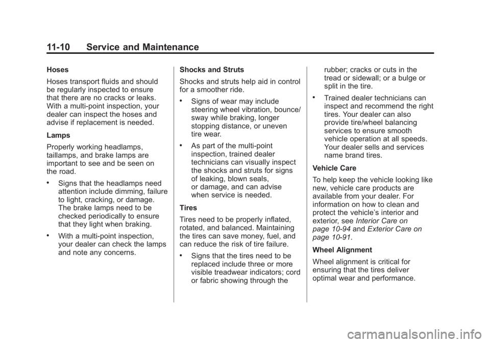 GMC SIERRA 1500 2013  Owners Manual Black plate (10,1)GMC Sierra Owner Manual - 2013 - crc - 8/14/12
11-10 Service and Maintenance
Hoses
Hoses transport fluids and should
be regularly inspected to ensure
that there are no cracks or leak