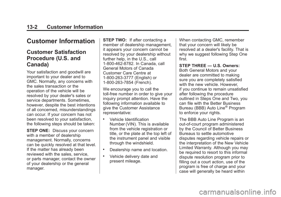 GMC SIERRA 1500 2013 Owners Manual Black plate (2,1)GMC Sierra Owner Manual - 2013 - crc - 8/14/12
13-2 Customer Information
Customer Information
Customer Satisfaction
Procedure (U.S. and
Canada)
Your satisfaction and goodwill are
impo GMC SIERRA 1500 2013 Owners Manual Black plate (2,1)GMC Sierra Owner Manual - 2013 - crc - 8/14/12
13-2 Customer Information
Customer Information
Customer Satisfaction
Procedure (U.S. and
Canada)
Your satisfaction and goodwill are
impo