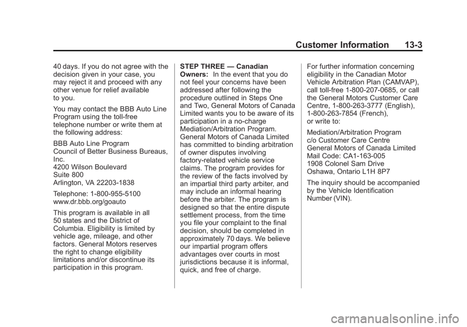 GMC SIERRA 1500 2013 Owners Manual Black plate (3,1)GMC Sierra Owner Manual - 2013 - crc - 8/14/12
Customer Information 13-3
40 days. If you do not agree with the
decision given in your case, you
may reject it and proceed with any
othe GMC SIERRA 1500 2013 Owners Manual Black plate (3,1)GMC Sierra Owner Manual - 2013 - crc - 8/14/12
Customer Information 13-3
40 days. If you do not agree with the
decision given in your case, you
may reject it and proceed with any
othe