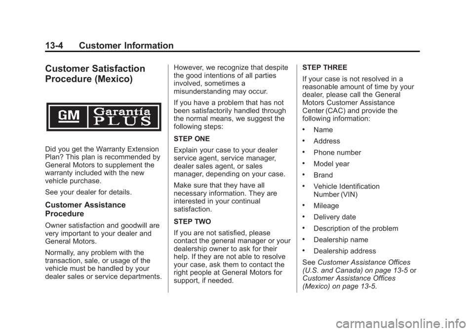 GMC SIERRA 1500 2013 Owners Manual Black plate (4,1)GMC Sierra Owner Manual - 2013 - crc - 8/14/12
13-4 Customer Information
Customer Satisfaction
Procedure (Mexico)
Did you get the Warranty Extension
Plan? This plan is recommended by
GMC SIERRA 1500 2013 Owners Manual Black plate (4,1)GMC Sierra Owner Manual - 2013 - crc - 8/14/12
13-4 Customer Information
Customer Satisfaction
Procedure (Mexico)
Did you get the Warranty Extension
Plan? This plan is recommended by