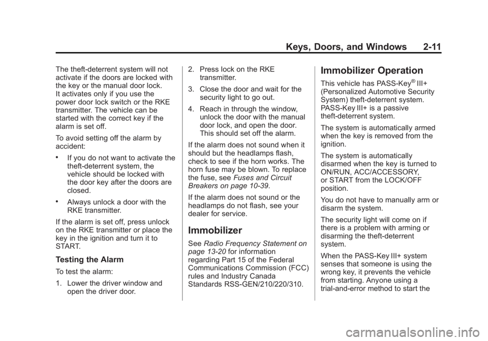 GMC SIERRA 1500 2013 Workshop Manual Black plate (11,1)GMC Sierra Owner Manual - 2013 - crc - 8/14/12
Keys, Doors, and Windows 2-11
The theft-deterrent system will not
activate if the doors are locked with
the key or the manual door lock GMC SIERRA 1500 2013 Workshop Manual Black plate (11,1)GMC Sierra Owner Manual - 2013 - crc - 8/14/12
Keys, Doors, and Windows 2-11
The theft-deterrent system will not
activate if the doors are locked with
the key or the manual door lock