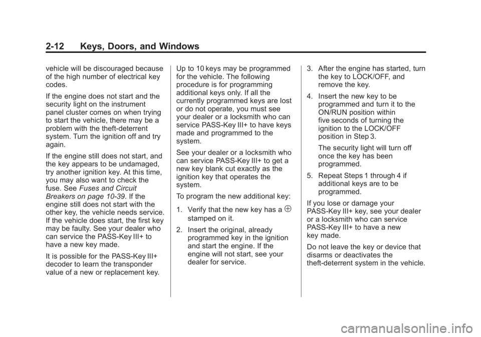 GMC SIERRA 1500 2013 Workshop Manual Black plate (12,1)GMC Sierra Owner Manual - 2013 - crc - 8/14/12
2-12 Keys, Doors, and Windows
vehicle will be discouraged because
of the high number of electrical key
codes.
If the engine does not st GMC SIERRA 1500 2013 Workshop Manual Black plate (12,1)GMC Sierra Owner Manual - 2013 - crc - 8/14/12
2-12 Keys, Doors, and Windows
vehicle will be discouraged because
of the high number of electrical key
codes.
If the engine does not st