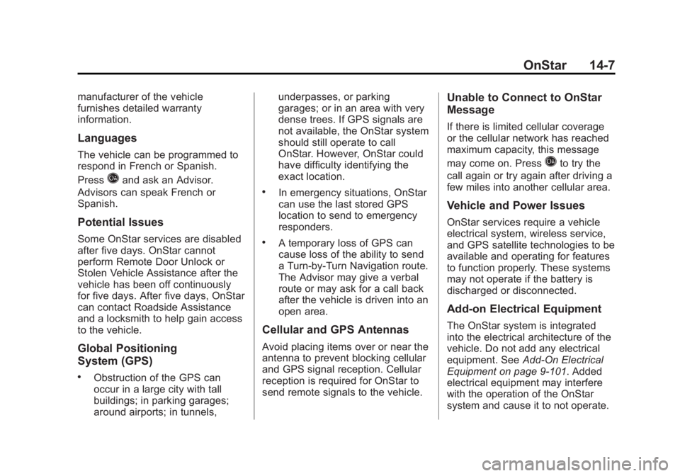 GMC SIERRA 1500 2013 Owners Manual Black plate (7,1)GMC Sierra Owner Manual - 2013 - crc - 8/14/12
OnStar 14-7
manufacturer of the vehicle
furnishes detailed warranty
information.
Languages
The vehicle can be programmed to
respond in F GMC SIERRA 1500 2013 Owners Manual Black plate (7,1)GMC Sierra Owner Manual - 2013 - crc - 8/14/12
OnStar 14-7
manufacturer of the vehicle
furnishes detailed warranty
information.
Languages
The vehicle can be programmed to
respond in F
