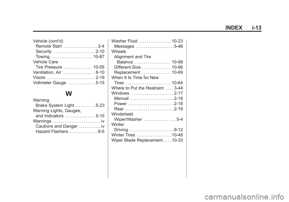 GMC SIERRA 1500 2013 Owners Manual Black plate (13,1)GMC Sierra Owner Manual - 2013 - crc - 8/14/12
INDEX i-13
Vehicle (cont'd)Remote Start . . . . . . . . . . . . . . . . . . 2-4
Security . . . . . . . . . . . . . . . . . . . . . GMC SIERRA 1500 2013 Owners Manual Black plate (13,1)GMC Sierra Owner Manual - 2013 - crc - 8/14/12
INDEX i-13
Vehicle (cont'd)Remote Start . . . . . . . . . . . . . . . . . . 2-4
Security . . . . . . . . . . . . . . . . . . . . .