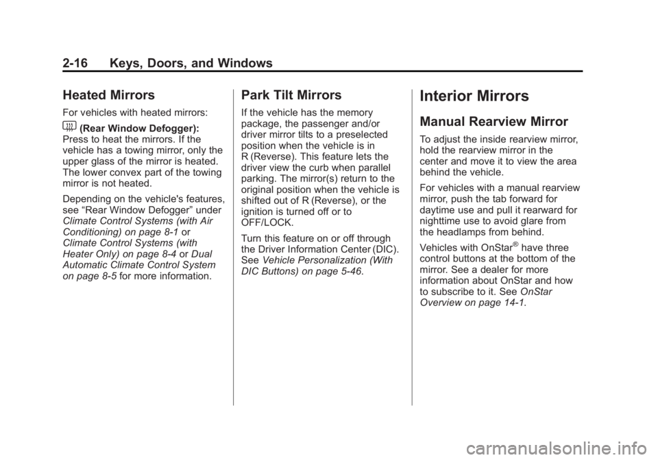 GMC SIERRA 1500 2013 Workshop Manual Black plate (16,1)GMC Sierra Owner Manual - 2013 - crc - 8/14/12
2-16 Keys, Doors, and Windows
Heated Mirrors
For vehicles with heated mirrors:
1(Rear Window Defogger):
Press to heat the mirrors. If t GMC SIERRA 1500 2013 Workshop Manual Black plate (16,1)GMC Sierra Owner Manual - 2013 - crc - 8/14/12
2-16 Keys, Doors, and Windows
Heated Mirrors
For vehicles with heated mirrors:
1(Rear Window Defogger):
Press to heat the mirrors. If t