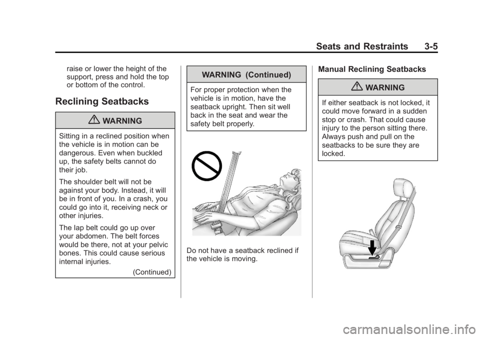 GMC SIERRA 1500 2013 Repair Manual Black plate (5,1)GMC Sierra Owner Manual - 2013 - crc - 8/14/12
Seats and Restraints 3-5
raise or lower the height of the
support, press and hold the top
or bottom of the control.
Reclining Seatbacks
GMC SIERRA 1500 2013 Repair Manual Black plate (5,1)GMC Sierra Owner Manual - 2013 - crc - 8/14/12
Seats and Restraints 3-5
raise or lower the height of the
support, press and hold the top
or bottom of the control.
Reclining Seatbacks