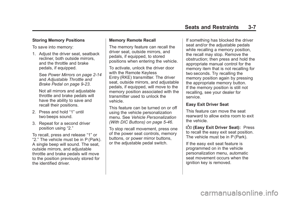 GMC SIERRA 1500 2013 Repair Manual Black plate (7,1)GMC Sierra Owner Manual - 2013 - crc - 8/14/12
Seats and Restraints 3-7
Storing Memory Positions
To save into memory:
1. Adjust the driver seat, seatbackrecliner, both outside mirrors GMC SIERRA 1500 2013 Repair Manual Black plate (7,1)GMC Sierra Owner Manual - 2013 - crc - 8/14/12
Seats and Restraints 3-7
Storing Memory Positions
To save into memory:
1. Adjust the driver seat, seatbackrecliner, both outside mirrors