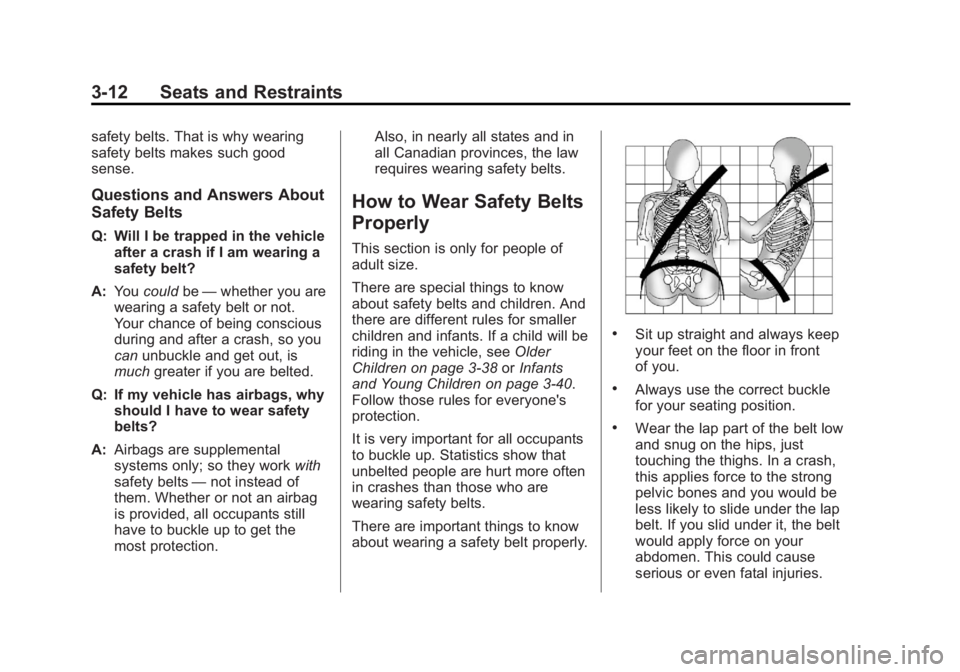 GMC SIERRA 1500 2013 Manual PDF Black plate (12,1)GMC Sierra Owner Manual - 2013 - crc - 8/14/12
3-12 Seats and Restraints
safety belts. That is why wearing
safety belts makes such good
sense.
Questions and Answers About
Safety Belt