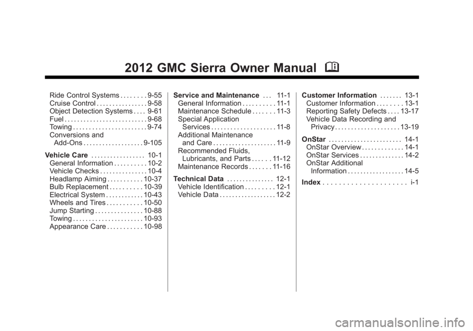 GMC SIERRA 1500 2012 Owners Manual Black plate (2,1)GMC Sierra Owner Manual - 2012 - CRC - 11/15/11
2012 GMC Sierra Owner ManualM
Ride Control Systems . . . . . . . . 9-55
Cruise Control . . . . . . . . . . . . . . . . 9-58
Object Dete GMC SIERRA 1500 2012 Owners Manual Black plate (2,1)GMC Sierra Owner Manual - 2012 - CRC - 11/15/11
2012 GMC Sierra Owner ManualM
Ride Control Systems . . . . . . . . 9-55
Cruise Control . . . . . . . . . . . . . . . . 9-58
Object Dete