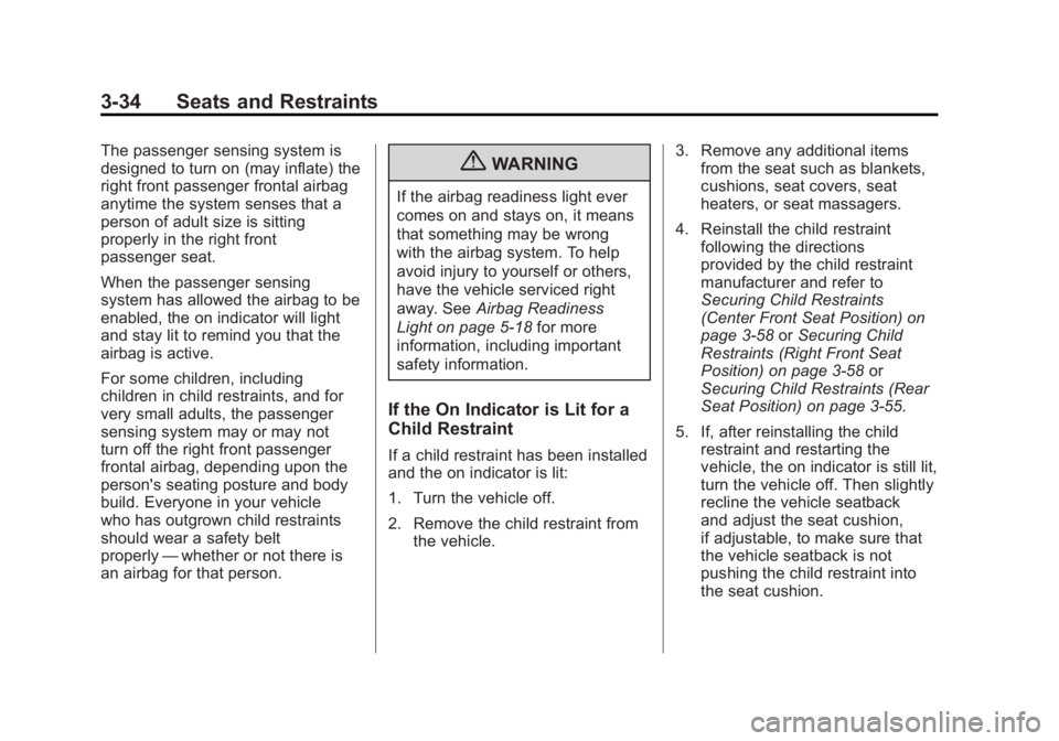 GMC SIERRA 1500 2012 Owners Manual Black plate (34,1)GMC Sierra Owner Manual - 2012 - CRC - 11/15/11
3-34 Seats and Restraints
The passenger sensing system is
designed to turn on (may inflate) the
right front passenger frontal airbag
a GMC SIERRA 1500 2012 Owners Manual Black plate (34,1)GMC Sierra Owner Manual - 2012 - CRC - 11/15/11
3-34 Seats and Restraints
The passenger sensing system is
designed to turn on (may inflate) the
right front passenger frontal airbag
a