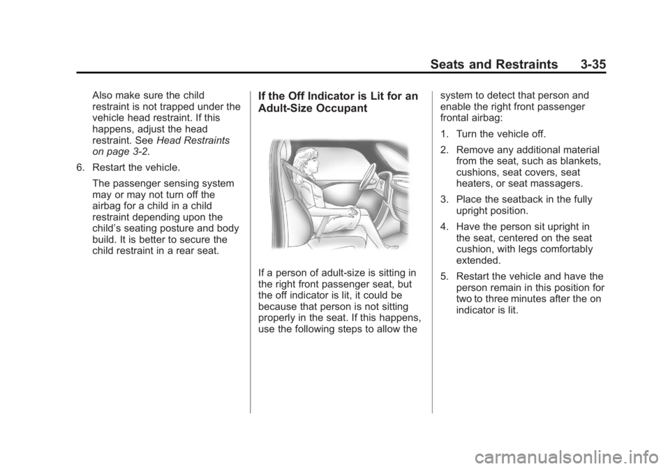 GMC SIERRA 1500 2012 Owners Manual Black plate (35,1)GMC Sierra Owner Manual - 2012 - CRC - 11/15/11
Seats and Restraints 3-35
Also make sure the child
restraint is not trapped under the
vehicle head restraint. If this
happens, adjust GMC SIERRA 1500 2012 Owners Manual Black plate (35,1)GMC Sierra Owner Manual - 2012 - CRC - 11/15/11
Seats and Restraints 3-35
Also make sure the child
restraint is not trapped under the
vehicle head restraint. If this
happens, adjust