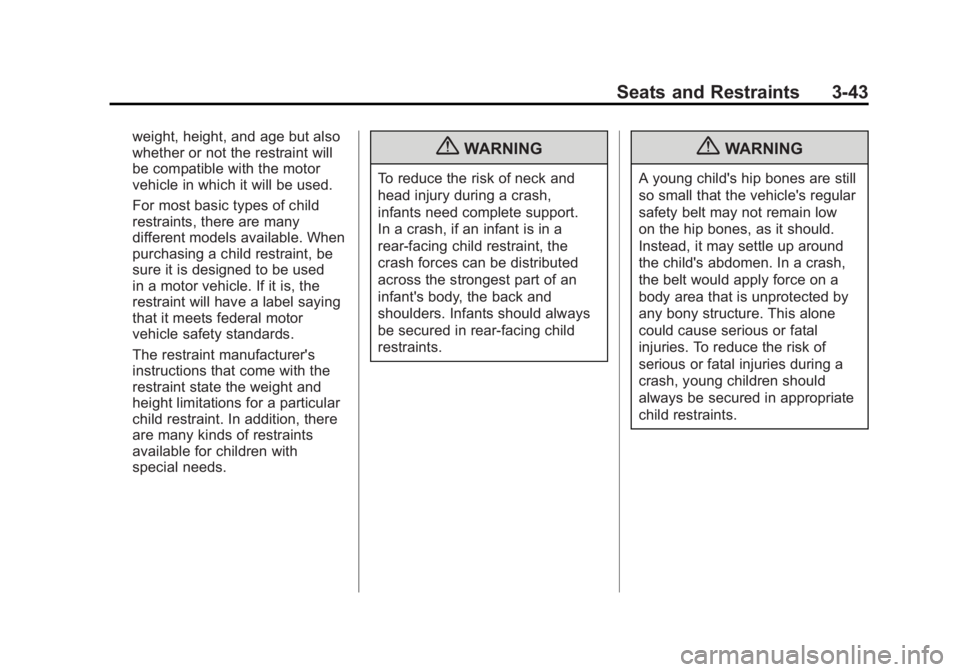 GMC SIERRA 1500 2012 Owners Manual Black plate (43,1)GMC Sierra Owner Manual - 2012 - CRC - 11/15/11
Seats and Restraints 3-43
weight, height, and age but also
whether or not the restraint will
be compatible with the motor
vehicle in w GMC SIERRA 1500 2012 Owners Manual Black plate (43,1)GMC Sierra Owner Manual - 2012 - CRC - 11/15/11
Seats and Restraints 3-43
weight, height, and age but also
whether or not the restraint will
be compatible with the motor
vehicle in w