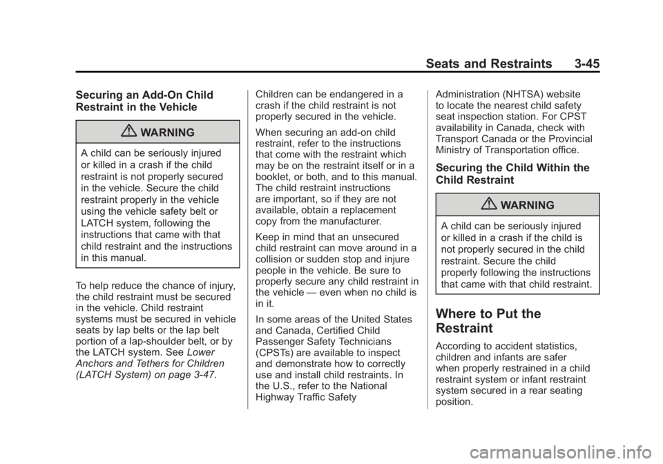 GMC SIERRA 1500 2012 Owners Manual Black plate (45,1)GMC Sierra Owner Manual - 2012 - CRC - 11/15/11
Seats and Restraints 3-45
Securing an Add-On Child
Restraint in the Vehicle
{WARNING
A child can be seriously injured
or killed in a c GMC SIERRA 1500 2012 Owners Manual Black plate (45,1)GMC Sierra Owner Manual - 2012 - CRC - 11/15/11
Seats and Restraints 3-45
Securing an Add-On Child
Restraint in the Vehicle
{WARNING
A child can be seriously injured
or killed in a c
