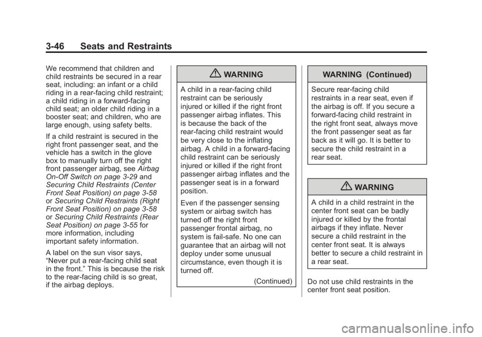 GMC SIERRA 1500 2012 Owners Manual Black plate (46,1)GMC Sierra Owner Manual - 2012 - CRC - 11/15/11
3-46 Seats and Restraints
We recommend that children and
child restraints be secured in a rear
seat, including: an infant or a child
r GMC SIERRA 1500 2012 Owners Manual Black plate (46,1)GMC Sierra Owner Manual - 2012 - CRC - 11/15/11
3-46 Seats and Restraints
We recommend that children and
child restraints be secured in a rear
seat, including: an infant or a child
r