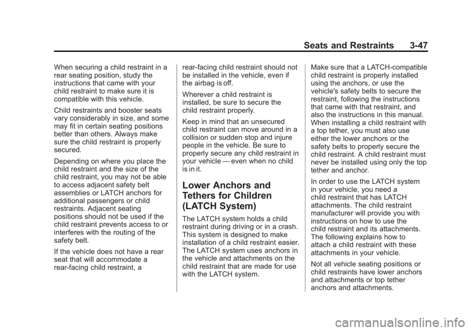 GMC SIERRA 1500 2012 Owners Manual Black plate (47,1)GMC Sierra Owner Manual - 2012 - CRC - 11/15/11
Seats and Restraints 3-47
When securing a child restraint in a
rear seating position, study the
instructions that came with your
child GMC SIERRA 1500 2012 Owners Manual Black plate (47,1)GMC Sierra Owner Manual - 2012 - CRC - 11/15/11
Seats and Restraints 3-47
When securing a child restraint in a
rear seating position, study the
instructions that came with your
child