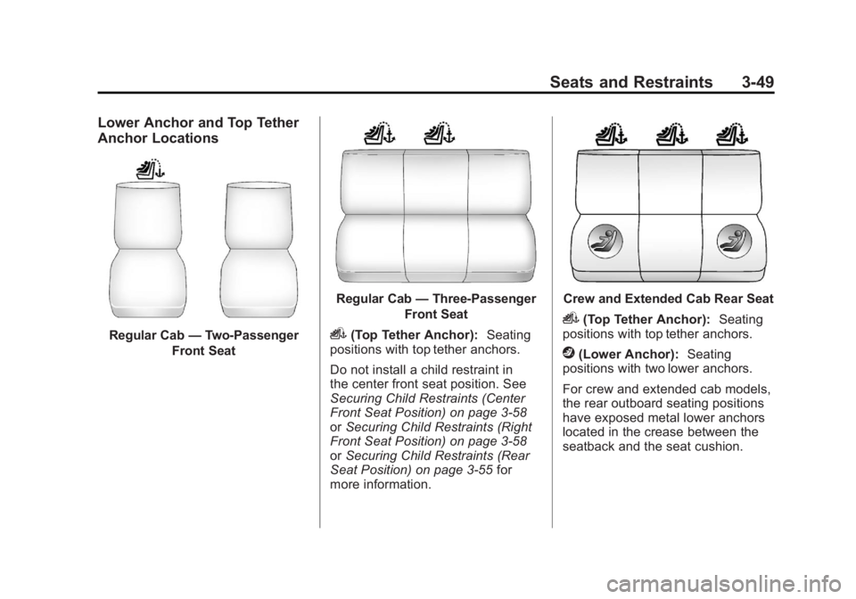 GMC SIERRA 1500 2012 Owners Manual Black plate (49,1)GMC Sierra Owner Manual - 2012 - CRC - 11/15/11
Seats and Restraints 3-49
Lower Anchor and Top Tether
Anchor Locations
Regular Cab—Two-Passenger
Front Seat
Regular Cab —Three-Pas GMC SIERRA 1500 2012 Owners Manual Black plate (49,1)GMC Sierra Owner Manual - 2012 - CRC - 11/15/11
Seats and Restraints 3-49
Lower Anchor and Top Tether
Anchor Locations
Regular Cab—Two-Passenger
Front Seat
Regular Cab —Three-Pas
