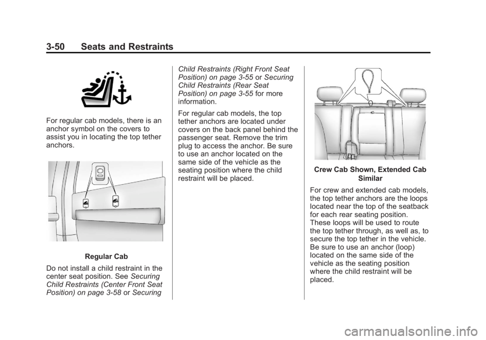 GMC SIERRA 1500 2012 Owners Manual Black plate (50,1)GMC Sierra Owner Manual - 2012 - CRC - 11/15/11
3-50 Seats and Restraints
For regular cab models, there is an
anchor symbol on the covers to
assist you in locating the top tether
anc GMC SIERRA 1500 2012 Owners Manual Black plate (50,1)GMC Sierra Owner Manual - 2012 - CRC - 11/15/11
3-50 Seats and Restraints
For regular cab models, there is an
anchor symbol on the covers to
assist you in locating the top tether
anc