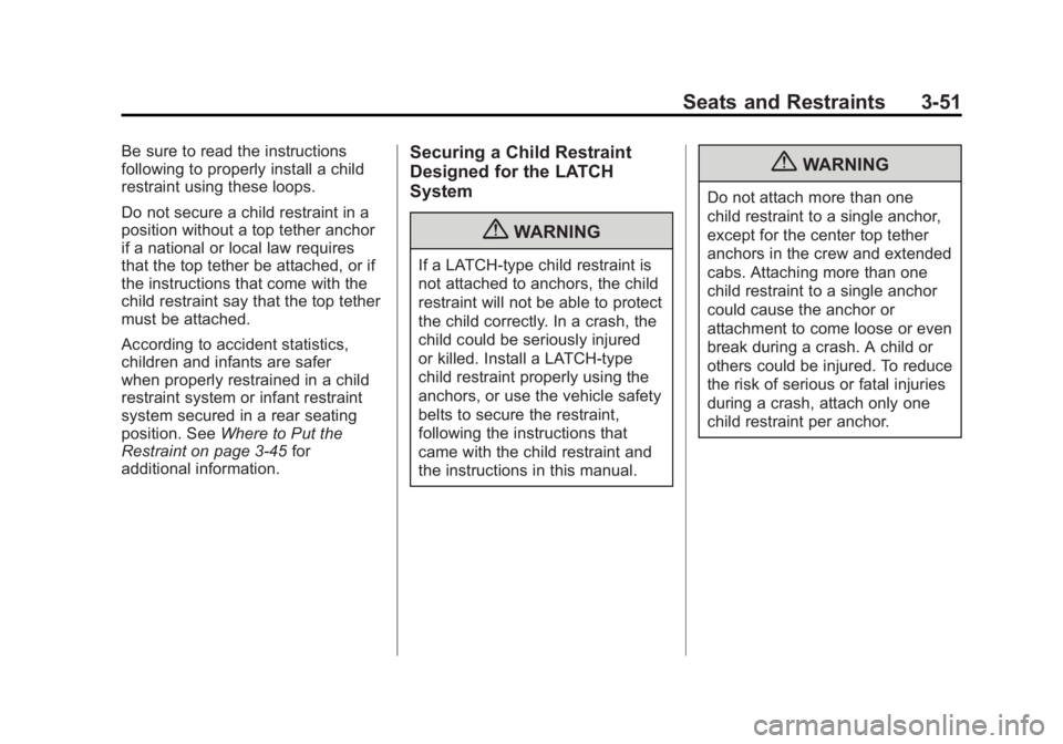 GMC SIERRA 1500 2012 Owners Manual Black plate (51,1)GMC Sierra Owner Manual - 2012 - CRC - 11/15/11
Seats and Restraints 3-51
Be sure to read the instructions
following to properly install a child
restraint using these loops.
Do not s GMC SIERRA 1500 2012 Owners Manual Black plate (51,1)GMC Sierra Owner Manual - 2012 - CRC - 11/15/11
Seats and Restraints 3-51
Be sure to read the instructions
following to properly install a child
restraint using these loops.
Do not s