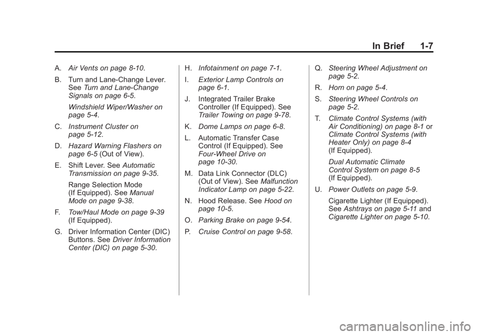 GMC SIERRA 1500 2012 User Guide Black plate (7,1)GMC Sierra Owner Manual - 2012 - CRC - 11/15/11
In Brief 1-7
A.Air Vents on page 8‑10.
B. Turn and Lane‐Change Lever. See Turn and Lane-Change
Signals on page 6‑5.
Windshield Wi GMC SIERRA 1500 2012 User Guide Black plate (7,1)GMC Sierra Owner Manual - 2012 - CRC - 11/15/11
In Brief 1-7
A.Air Vents on page 8‑10.
B. Turn and Lane‐Change Lever. See Turn and Lane-Change
Signals on page 6‑5.
Windshield Wi