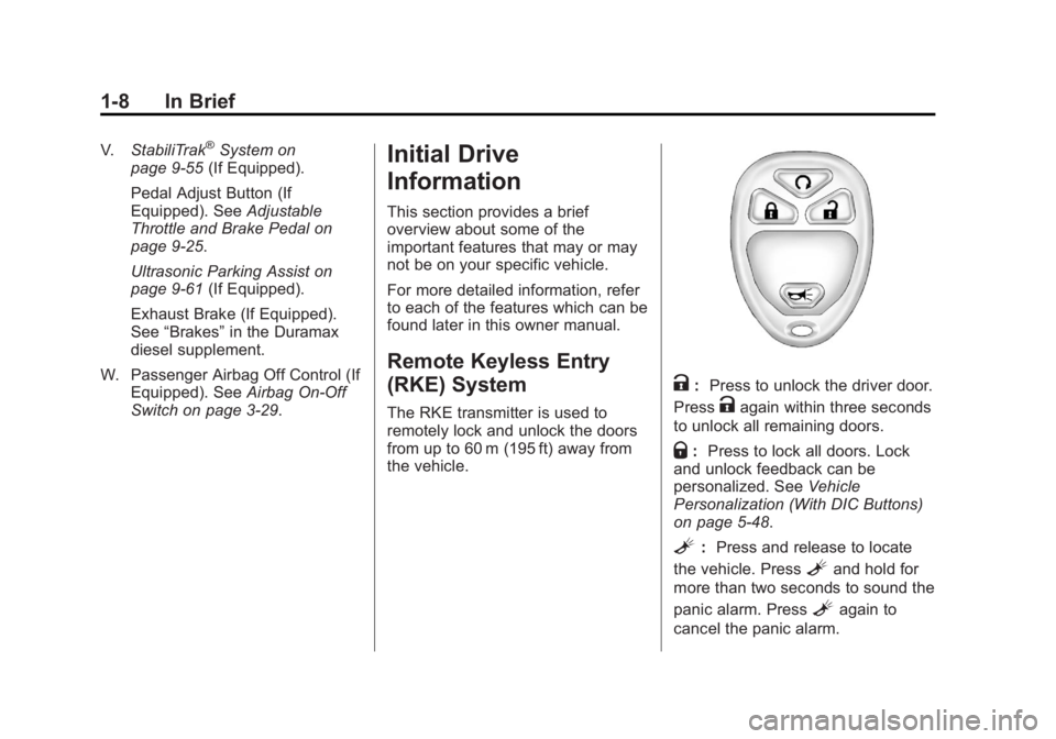 GMC SIERRA 1500 2012 User Guide Black plate (8,1)GMC Sierra Owner Manual - 2012 - CRC - 11/15/11
1-8 In Brief
V.StabiliTrak®System on
page 9‑55 (If Equipped).
Pedal Adjust Button (If
Equipped). See Adjustable
Throttle and Brake P GMC SIERRA 1500 2012 User Guide Black plate (8,1)GMC Sierra Owner Manual - 2012 - CRC - 11/15/11
1-8 In Brief
V.StabiliTrak®System on
page 9‑55 (If Equipped).
Pedal Adjust Button (If
Equipped). See Adjustable
Throttle and Brake P