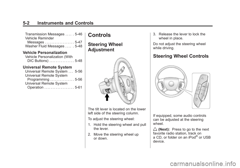 GMC SIERRA 1500 2012 Owners Manual Black plate (2,1)GMC Sierra Owner Manual - 2012 - CRC - 11/15/11
5-2 Instruments and Controls
Transmission Messages . . . . . 5-46
Vehicle ReminderMessages . . . . . . . . . . . . . . . . . . 5-47
Was GMC SIERRA 1500 2012 Owners Manual Black plate (2,1)GMC Sierra Owner Manual - 2012 - CRC - 11/15/11
5-2 Instruments and Controls
Transmission Messages . . . . . 5-46
Vehicle ReminderMessages . . . . . . . . . . . . . . . . . . 5-47
Was