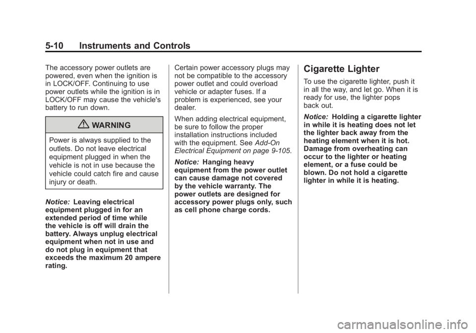 GMC SIERRA 1500 2012 Owners Manual Black plate (10,1)GMC Sierra Owner Manual - 2012 - CRC - 11/15/11
5-10 Instruments and Controls
The accessory power outlets are
powered, even when the ignition is
in LOCK/OFF. Continuing to use
power GMC SIERRA 1500 2012 Owners Manual Black plate (10,1)GMC Sierra Owner Manual - 2012 - CRC - 11/15/11
5-10 Instruments and Controls
The accessory power outlets are
powered, even when the ignition is
in LOCK/OFF. Continuing to use
power