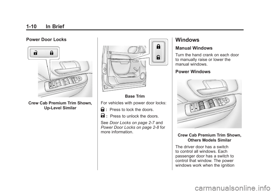 GMC SIERRA 1500 2012 User Guide Black plate (10,1)GMC Sierra Owner Manual - 2012 - CRC - 11/15/11
1-10 In Brief
Power Door Locks
Crew Cab Premium Trim Shown,Up-Level Similar
Base Trim
For vehicles with power door locks:
Q: Press to GMC SIERRA 1500 2012 User Guide Black plate (10,1)GMC Sierra Owner Manual - 2012 - CRC - 11/15/11
1-10 In Brief
Power Door Locks
Crew Cab Premium Trim Shown,Up-Level Similar
Base Trim
For vehicles with power door locks:
Q: Press to