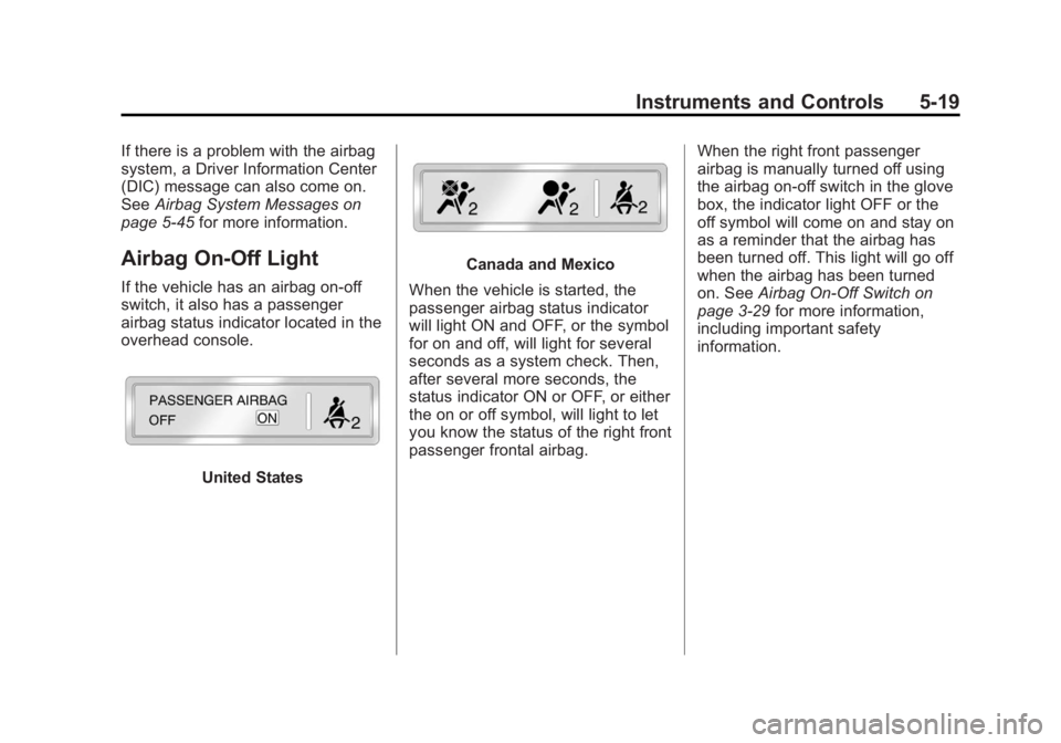 GMC SIERRA 1500 2012  Owners Manual Black plate (19,1)GMC Sierra Owner Manual - 2012 - CRC - 11/15/11
Instruments and Controls 5-19
If there is a problem with the airbag
system, a Driver Information Center
(DIC) message can also come on