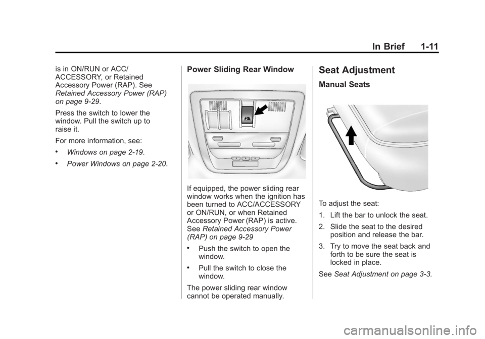 GMC SIERRA 1500 2012 User Guide Black plate (11,1)GMC Sierra Owner Manual - 2012 - CRC - 11/15/11
In Brief 1-11
is in ON/RUN or ACC/
ACCESSORY, or Retained
Accessory Power (RAP). See
Retained Accessory Power (RAP)
on page 9‑29.
Pr GMC SIERRA 1500 2012 User Guide Black plate (11,1)GMC Sierra Owner Manual - 2012 - CRC - 11/15/11
In Brief 1-11
is in ON/RUN or ACC/
ACCESSORY, or Retained
Accessory Power (RAP). See
Retained Accessory Power (RAP)
on page 9‑29.
Pr