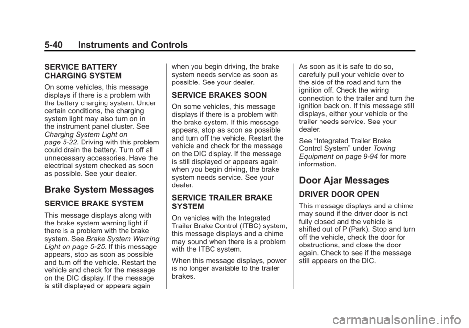 GMC SIERRA 1500 2012  Owners Manual Black plate (40,1)GMC Sierra Owner Manual - 2012 - CRC - 11/15/11
5-40 Instruments and Controls
SERVICE BATTERY
CHARGING SYSTEM
On some vehicles, this message
displays if there is a problem with
the b