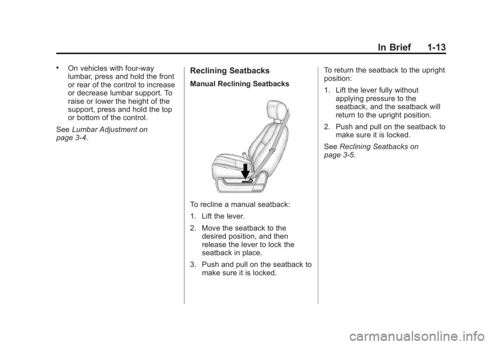 GMC SIERRA 1500 2012 User Guide Black plate (13,1)GMC Sierra Owner Manual - 2012 - CRC - 11/15/11
In Brief 1-13
.On vehicles with four-way
lumbar, press and hold the front
or rear of the control to increase
or decrease lumbar suppor GMC SIERRA 1500 2012 User Guide Black plate (13,1)GMC Sierra Owner Manual - 2012 - CRC - 11/15/11
In Brief 1-13
.On vehicles with four-way
lumbar, press and hold the front
or rear of the control to increase
or decrease lumbar suppor