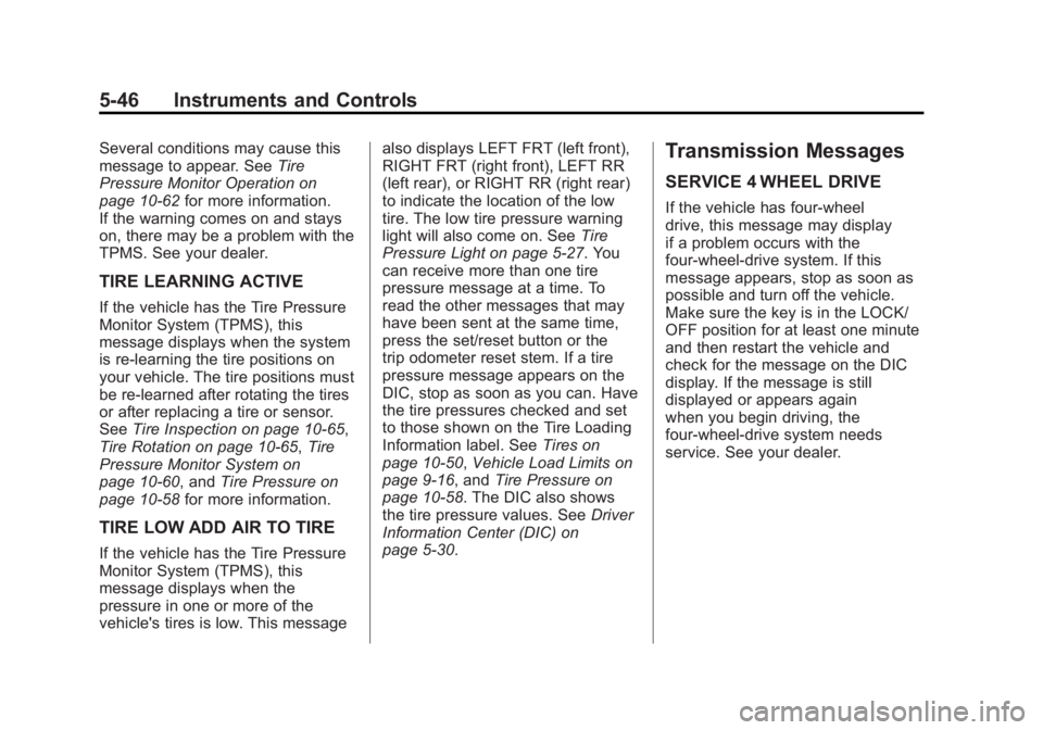 GMC SIERRA 1500 2012  Owners Manual Black plate (46,1)GMC Sierra Owner Manual - 2012 - CRC - 11/15/11
5-46 Instruments and Controls
Several conditions may cause this
message to appear. SeeTire
Pressure Monitor Operation on
page 10‑62 