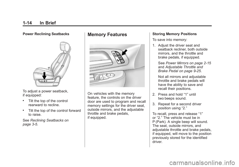 GMC SIERRA 1500 2012 User Guide Black plate (14,1)GMC Sierra Owner Manual - 2012 - CRC - 11/15/11
1-14 In Brief
Power Reclining Seatbacks
To adjust a power seatback,
if equipped:
.Tilt the top of the control
rearward to recline.
.Ti GMC SIERRA 1500 2012 User Guide Black plate (14,1)GMC Sierra Owner Manual - 2012 - CRC - 11/15/11
1-14 In Brief
Power Reclining Seatbacks
To adjust a power seatback,
if equipped:
.Tilt the top of the control
rearward to recline.
.Ti