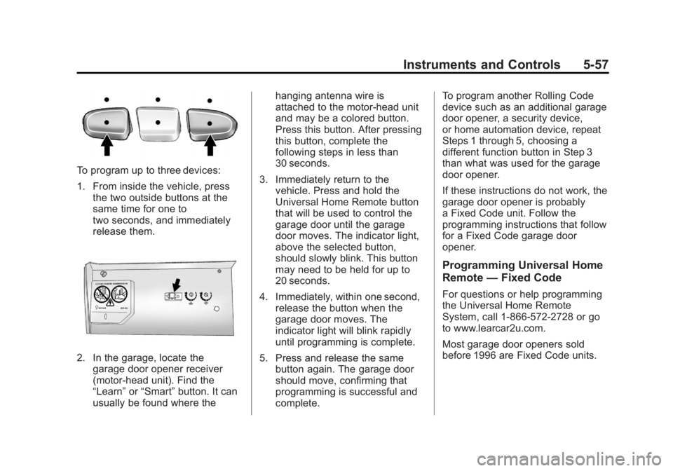 GMC SIERRA 1500 2012  Owners Manual Black plate (57,1)GMC Sierra Owner Manual - 2012 - CRC - 11/15/11
Instruments and Controls 5-57
To program up to three devices:
1. From inside the vehicle, pressthe two outside buttons at the
same tim