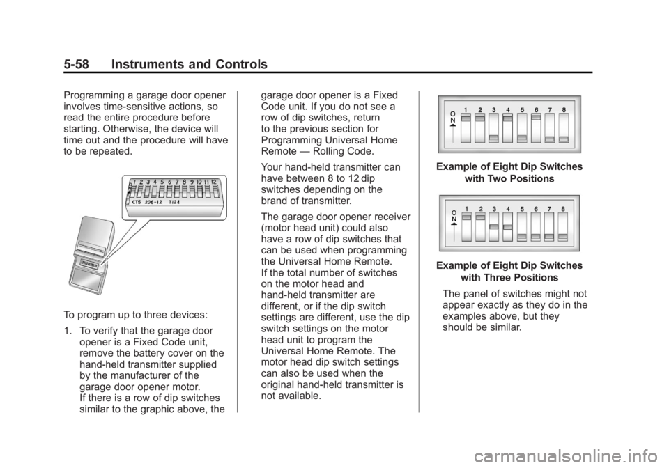 GMC SIERRA 1500 2012  Owners Manual Black plate (58,1)GMC Sierra Owner Manual - 2012 - CRC - 11/15/11
5-58 Instruments and Controls
Programming a garage door opener
involves time-sensitive actions, so
read the entire procedure before
st