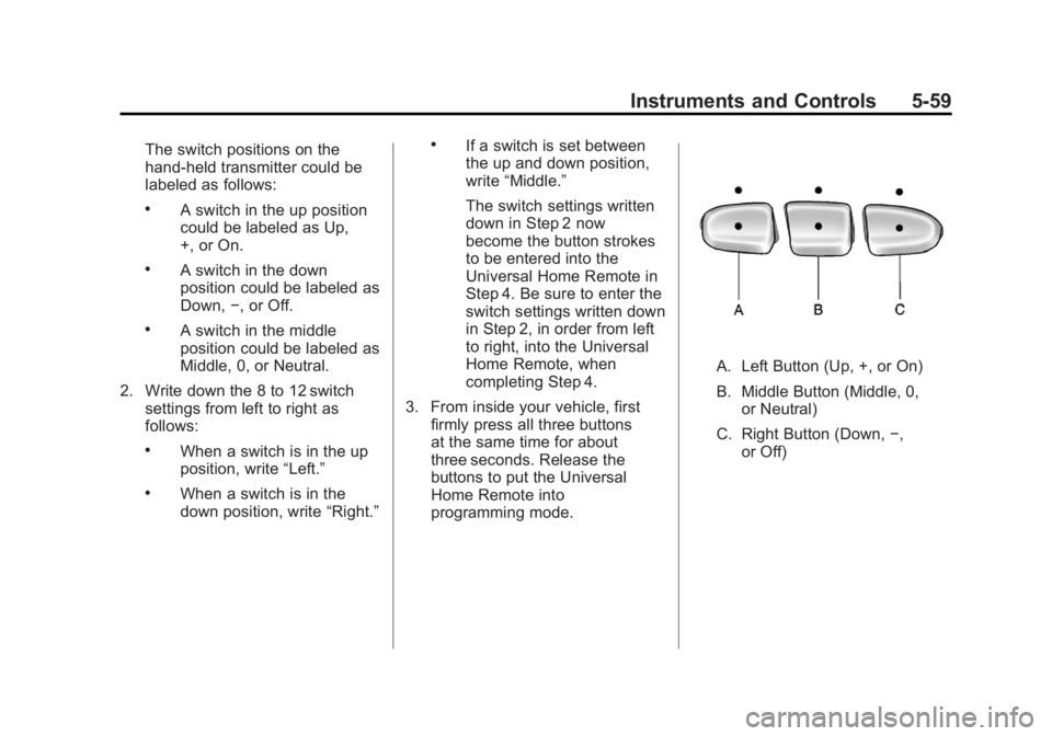 GMC SIERRA 1500 2012  Owners Manual Black plate (59,1)GMC Sierra Owner Manual - 2012 - CRC - 11/15/11
Instruments and Controls 5-59
The switch positions on the
hand-held transmitter could be
labeled as follows:
.A switch in the up posit
