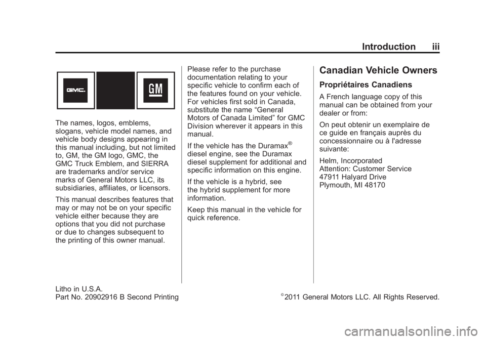 GMC SIERRA 1500 2012 Owners Manual Black plate (3,1)GMC Sierra Owner Manual - 2012 - CRC - 11/15/11
Introduction iii
The names, logos, emblems,
slogans, vehicle model names, and
vehicle body designs appearing in
this manual including, GMC SIERRA 1500 2012 Owners Manual Black plate (3,1)GMC Sierra Owner Manual - 2012 - CRC - 11/15/11
Introduction iii
The names, logos, emblems,
slogans, vehicle model names, and
vehicle body designs appearing in
this manual including,