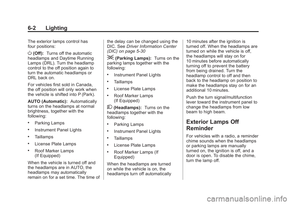 GMC SIERRA 1500 2012 Owners Manual Black plate (2,1)GMC Sierra Owner Manual - 2012 - CRC - 11/15/11
6-2 Lighting
The exterior lamps control has
four positions:
O(Off):Turns off the automatic
headlamps and Daytime Running
Lamps (DRL). T GMC SIERRA 1500 2012 Owners Manual Black plate (2,1)GMC Sierra Owner Manual - 2012 - CRC - 11/15/11
6-2 Lighting
The exterior lamps control has
four positions:
O(Off):Turns off the automatic
headlamps and Daytime Running
Lamps (DRL). T