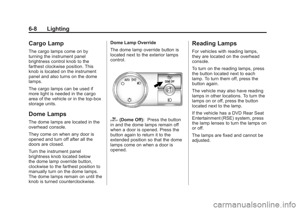 GMC SIERRA 1500 2012 Owners Manual Black plate (8,1)GMC Sierra Owner Manual - 2012 - CRC - 11/15/11
6-8 Lighting
Cargo Lamp
The cargo lamps come on by
turning the instrument panel
brightness control knob to the
farthest clockwise posit GMC SIERRA 1500 2012 Owners Manual Black plate (8,1)GMC Sierra Owner Manual - 2012 - CRC - 11/15/11
6-8 Lighting
Cargo Lamp
The cargo lamps come on by
turning the instrument panel
brightness control knob to the
farthest clockwise posit