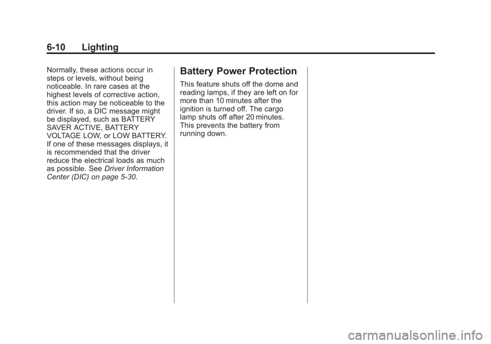 GMC SIERRA 1500 2012 Owners Manual Black plate (10,1)GMC Sierra Owner Manual - 2012 - CRC - 11/15/11
6-10 Lighting
Normally, these actions occur in
steps or levels, without being
noticeable. In rare cases at the
highest levels of corre GMC SIERRA 1500 2012 Owners Manual Black plate (10,1)GMC Sierra Owner Manual - 2012 - CRC - 11/15/11
6-10 Lighting
Normally, these actions occur in
steps or levels, without being
noticeable. In rare cases at the
highest levels of corre
