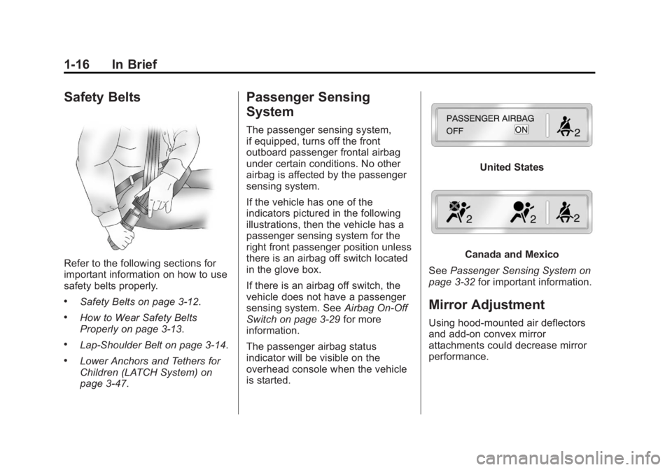 GMC SIERRA 1500 2012 Owners Manual Black plate (16,1)GMC Sierra Owner Manual - 2012 - CRC - 11/15/11
1-16 In Brief
Safety Belts
Refer to the following sections for
important information on how to use
safety belts properly.
.Safety Belt GMC SIERRA 1500 2012 Owners Manual Black plate (16,1)GMC Sierra Owner Manual - 2012 - CRC - 11/15/11
1-16 In Brief
Safety Belts
Refer to the following sections for
important information on how to use
safety belts properly.
.Safety Belt