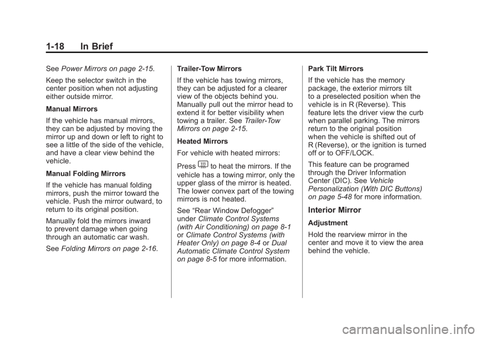 GMC SIERRA 1500 2012 Owners Manual Black plate (18,1)GMC Sierra Owner Manual - 2012 - CRC - 11/15/11
1-18 In Brief
SeePower Mirrors on page 2‑15.
Keep the selector switch in the
center position when not adjusting
either outside mirro GMC SIERRA 1500 2012 Owners Manual Black plate (18,1)GMC Sierra Owner Manual - 2012 - CRC - 11/15/11
1-18 In Brief
SeePower Mirrors on page 2‑15.
Keep the selector switch in the
center position when not adjusting
either outside mirro