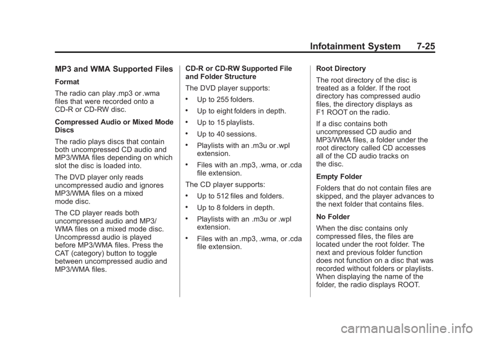 GMC SIERRA 1500 2012 Owners Manual Black plate (25,1)GMC Sierra Owner Manual - 2012 - CRC - 11/15/11
Infotainment System 7-25
MP3 and WMA Supported Files
Format
The radio can play .mp3 or .wma
files that were recorded onto a
CD-R or CD GMC SIERRA 1500 2012 Owners Manual Black plate (25,1)GMC Sierra Owner Manual - 2012 - CRC - 11/15/11
Infotainment System 7-25
MP3 and WMA Supported Files
Format
The radio can play .mp3 or .wma
files that were recorded onto a
CD-R or CD