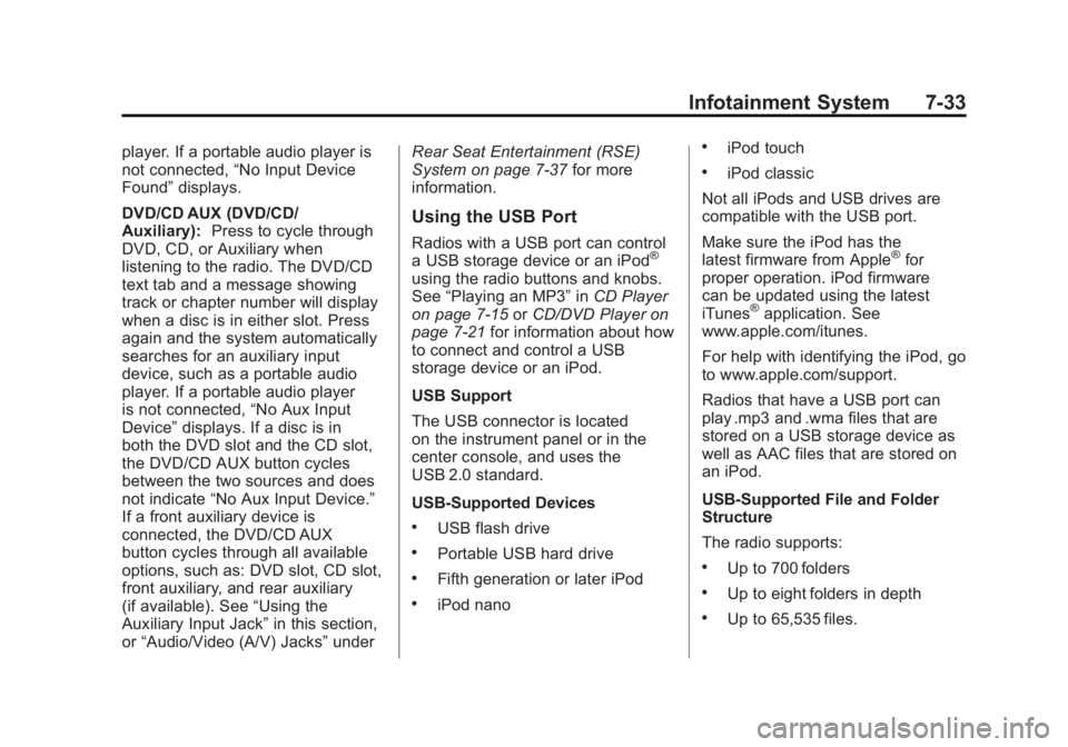 GMC SIERRA 1500 2012 Owners Manual Black plate (33,1)GMC Sierra Owner Manual - 2012 - CRC - 11/15/11
Infotainment System 7-33
player. If a portable audio player is
not connected,“No Input Device
Found” displays.
DVD/CD AUX (DVD/CD/ GMC SIERRA 1500 2012 Owners Manual Black plate (33,1)GMC Sierra Owner Manual - 2012 - CRC - 11/15/11
Infotainment System 7-33
player. If a portable audio player is
not connected,“No Input Device
Found” displays.
DVD/CD AUX (DVD/CD/