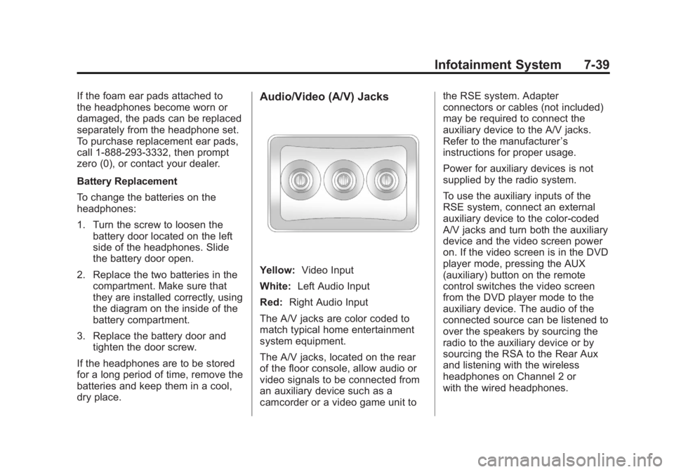 GMC SIERRA 1500 2012 Owners Manual Black plate (39,1)GMC Sierra Owner Manual - 2012 - CRC - 11/15/11
Infotainment System 7-39
If the foam ear pads attached to
the headphones become worn or
damaged, the pads can be replaced
separately f GMC SIERRA 1500 2012 Owners Manual Black plate (39,1)GMC Sierra Owner Manual - 2012 - CRC - 11/15/11
Infotainment System 7-39
If the foam ear pads attached to
the headphones become worn or
damaged, the pads can be replaced
separately f