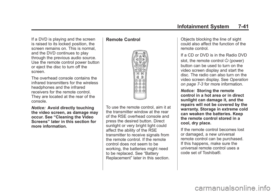 GMC SIERRA 1500 2012 Owners Manual Black plate (41,1)GMC Sierra Owner Manual - 2012 - CRC - 11/15/11
Infotainment System 7-41
If a DVD is playing and the screen
is raised to its locked position, the
screen remains on. This is normal,
a GMC SIERRA 1500 2012 Owners Manual Black plate (41,1)GMC Sierra Owner Manual - 2012 - CRC - 11/15/11
Infotainment System 7-41
If a DVD is playing and the screen
is raised to its locked position, the
screen remains on. This is normal,
a