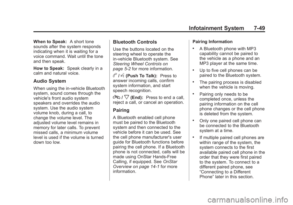 GMC SIERRA 1500 2012 Owners Manual Black plate (49,1)GMC Sierra Owner Manual - 2012 - CRC - 11/15/11
Infotainment System 7-49
When to Speak:A short tone
sounds after the system responds
indicating when it is waiting for a
voice command GMC SIERRA 1500 2012 Owners Manual Black plate (49,1)GMC Sierra Owner Manual - 2012 - CRC - 11/15/11
Infotainment System 7-49
When to Speak:A short tone
sounds after the system responds
indicating when it is waiting for a
voice command